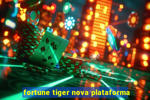 fortune tiger nova plataforma